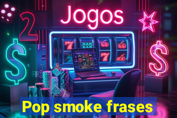 Pop smoke frases